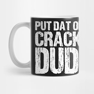 Put That On A Cracka Dude Funny Stale Cracker Distressed Mug